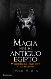 MAGIA EN EL ANTIGUO EGIPTO I Arries,Javier I Luciernaga I 9788416694181
